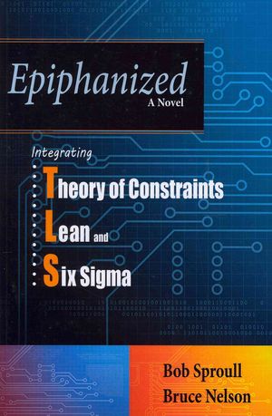 Epiphanized : Integrating Theory of Constraints, Lean and Six Sigma (TLS) image number 0