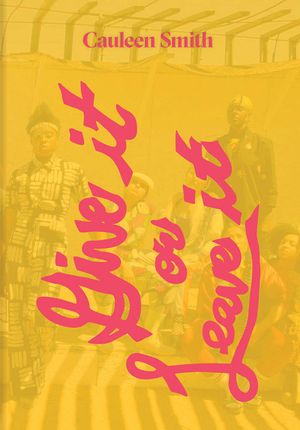 Cauleen Smith: Give It or Leave It image number 0