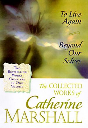 The Collected Works of Catherine Marshall: Two Bestselling Works Complete in One Volume image number 0