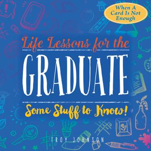 Life Lessons for the Graduate: Some Stuff to Know image number 0