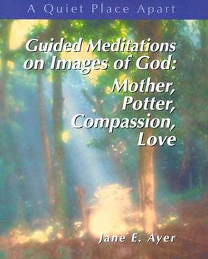 Guided Meditations on Images of God: Mother, Potter, Compassion, Love image number 0