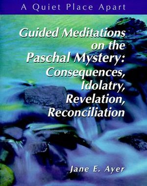 Guided Meditations on the Paschal Mystery: Consequences, Idolatry, Revelation, Reconciliation image number 0