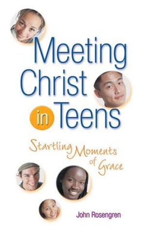 Meeting Christ in Teens: Startling Moments of Grace image number 0