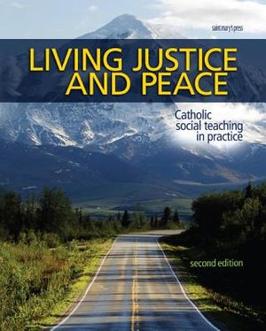 Living Justice and Peace (2008): Catholic Social Teaching in Practice, Second Edition image number 0