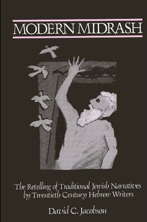 Modern Midrash: The Retelling of Traditional Jewish Narratives by Twentieth-Century Hebrew Writers image number 0
