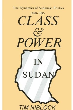 Class and Power in Sudan: The Dynamics of Sudanese Politics, 1898-1985 image number 0