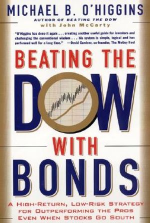 Beating the Dow with Bonds: A High-Return, Low-Risk Strategy for Outperforming the Pros Even When Stocks Go South image number 0