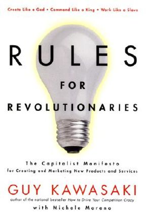Rules for Revolutionaries: The Capitalist Manifesto for Creeating New Products and Services image number 0