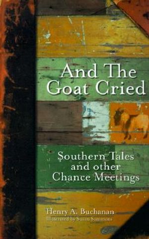 And the Goat Cried: Southern Tales and Other Chance Meetings image number 0