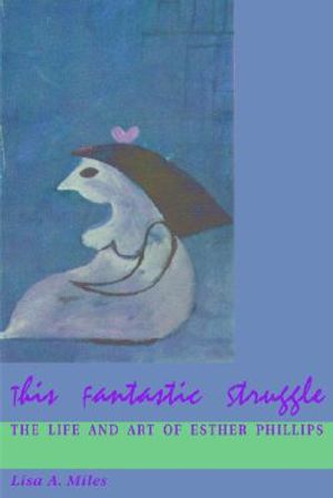 This Fantastic Struggle: The Life & Art of Esther Phillips image number 0