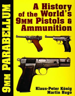 9 MM Parabellum: A History of the World's 9mm Pistols & Ammunition image number 0