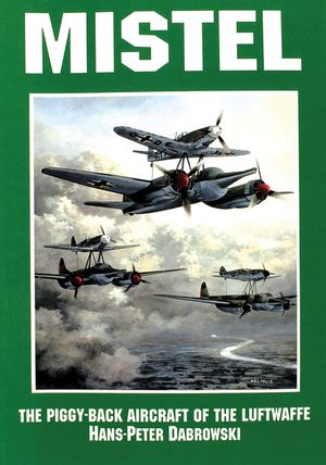 Mistel: The Piggy-Back Aircraft of the Luftwaffe image number 0