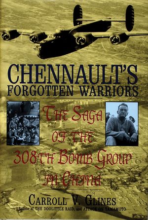 Chennault's Forgotten Warriors: The Saga of the 308th Bomb Group in China image number 0