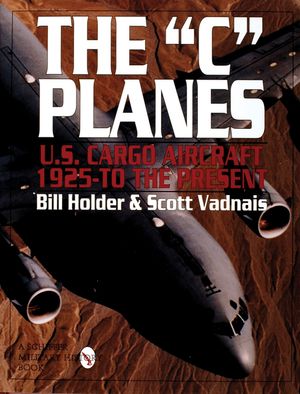 The C Planes: U.S. Cargo Aircraft from 1925 to the Present image number 0