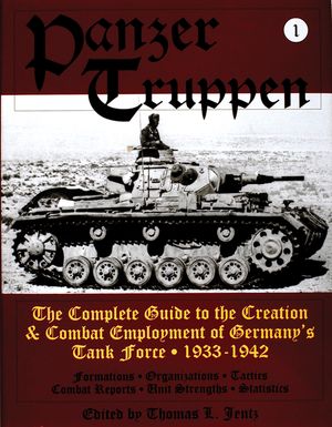 Panzertruppen: The Complete Guide to the Creation & Combat Employment of Germany's Tank Force - 1933-1942 image number 0