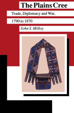 The Plains Cree: Trade, Diplomacy, and War, 1790 to 1870 image number 0