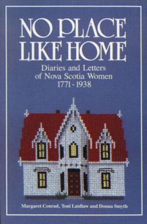 No Place Like Home: Diaries and Letters of Nova Scotia Women 1771-1938 image number 0