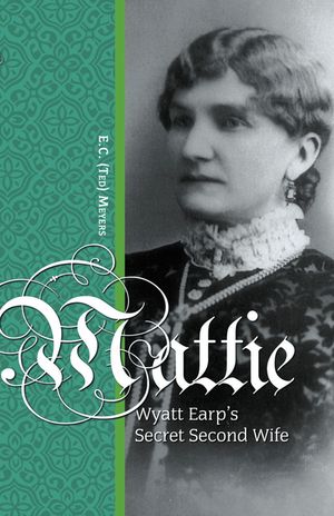 Mattie: Wyatt Earp's Second Secret Wife image number 0