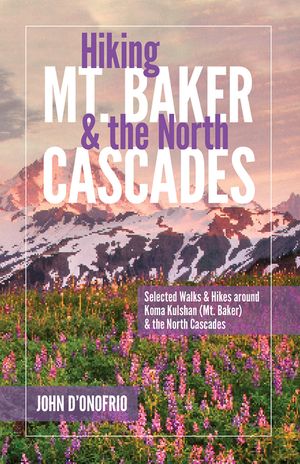 Hiking Mt. Baker and the North Cascades: Selected Walks and Hikes Around Koma Kulshan (Mt. Baker) and the North Cascades image number 0