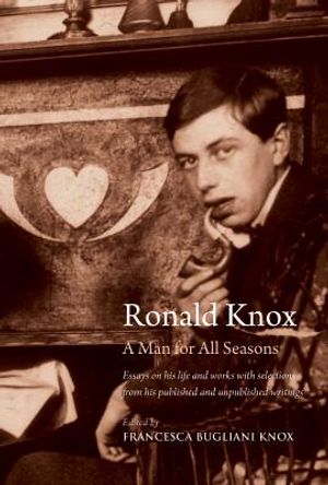 Ronald Knox: A Man for All Seasons: Essays on His Life and Works with Selections from His Published and Unpublished Writings image number 0