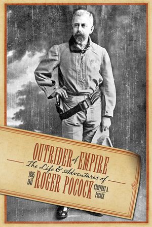 Outrider of Empire: The Life & Adventures of Roger Pocock 1865-1941 image number 0