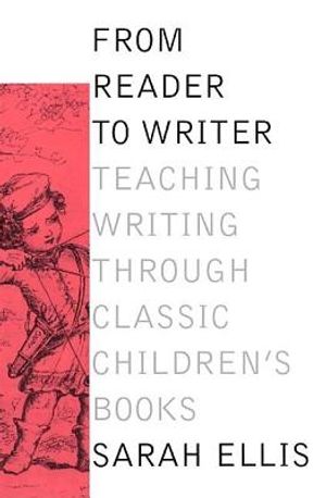 From Reader to Writer: Teaching Writing Through Classic Children's Books image number 0