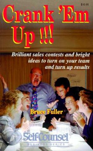 Crank 'em Up: Brilliant Sales Contests and Bright Ideas to Turn on Your Team and Turn Up Results (Self-Counsel Business) image number 0