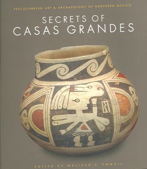 Secrets of Casas Grandes: Precolumbian Art & Archaeology of Northern Mexico: Precolumbian Art & Archaeology of Northern Mexico image number 0