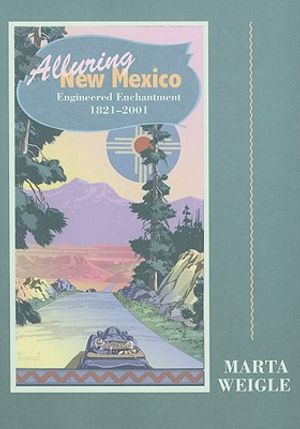 Alluring New Mexico: Engineered Enchantment, 1821-2001: Engineered Enchantment, 1821-2001 image number 0