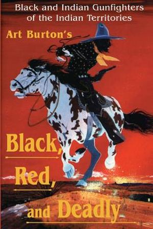 Black, Red and Deadly: Black and Indian Gunfighters of the Indian Territory, 1870-1907 image number 0
