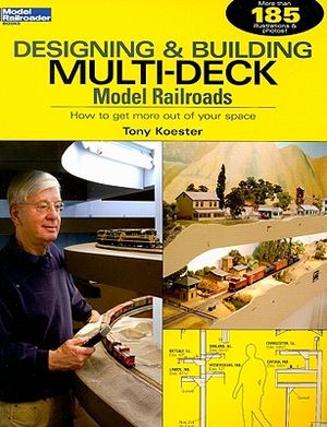 Designing & Building Multi-Deck Model Railroads: How to Get More Out of Your Space image number 0