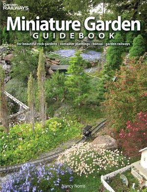 Miniature Garden Guidebook: For Beautiful Rock Gardens, Container Plantings, Bonsai, Garden Railways image number 0