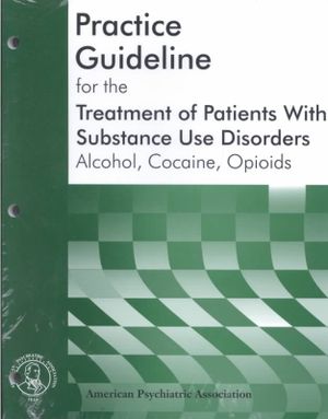 American Psychiatric Association Practice Guideline for the Treatment of Patients with Substance Use Disorders: Alcohol, Cocaine, Opioids image number 0
