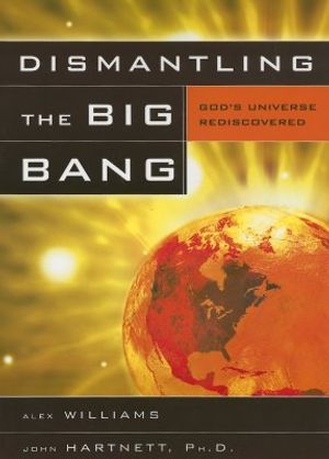 Dismantling the Big Bang: God's Universe Rediscovered image number 0
