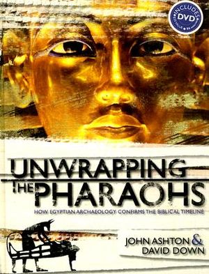 Unwrapping the Pharaohs: How Egyptian Archaeology Confirms the Biblical Timeline [With DVD] image number 0