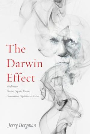 The Darwin Effect: Its Influence on Nazism, Eugenics, Racism, Communism, Capitalism & Sexism image number 0