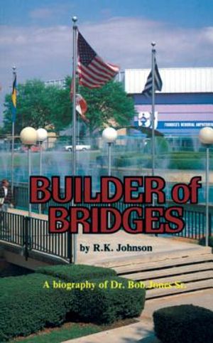 Builder of Bridges: A Biography of Dr. Bob Jones Sr. image number 0