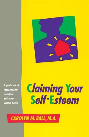 Claiming Your Self-Esteem: A Guide Out of Codependency, Addiction and Other Useless Habits image number 0