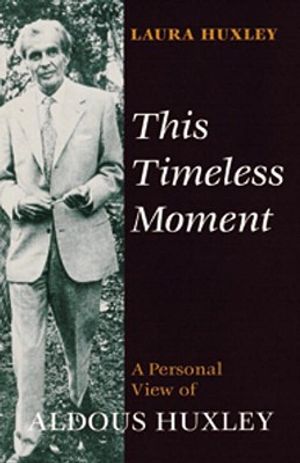 This Timeless Moment: A Personal View of Aldous Huxley image number 0