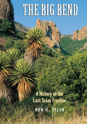 The Big Bend a History of the Last Texas Frontier image number 0