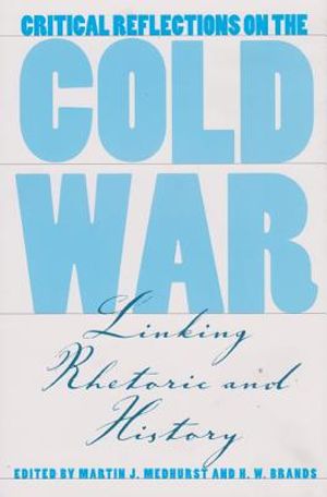 Critical Reflections on the Cold War, Volume 2: Linking Rhetoric and History image number 0