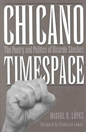 Chicano Timespace: The Poetry and Politics of Ricardo S&aacute;nchez image number 0