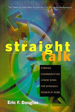 Straight Talk: Turning Communications Upside Down for Strategic Results at Work image number 0