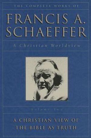 The Complete Works of Francis A. Schaeffer, Volume Two: A Christian Worldview: A Christian View of the Bible as Truth image number 0