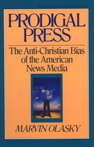 Prodigal Press: The Anti-Christian Bias of the American News Media image number 0