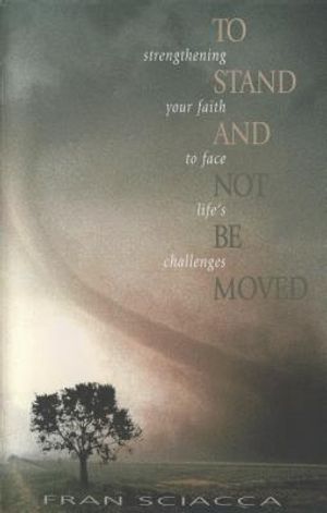 To Stand and Not Be Moved: Strengthening Your Faith to Face Life's Challenges image number 0