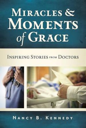 Miracles & Moments of Grace: Inspiring Stories from Doctors image number 0