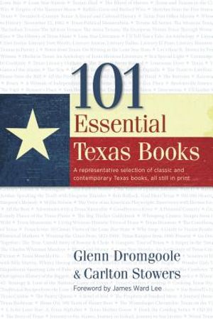 101 Essential Texas Books: A Representative Selection of Classic and Contemporary Texas Books, All Still in Print image number 0