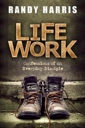 Life Work: Confessions of an Everyday Disciple image number 0