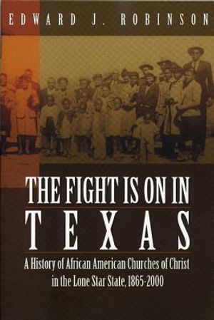 The Fight Is on in Texas: A History of African American Churches of Christ in the Lone Star State, 1865-2000 image number 0
